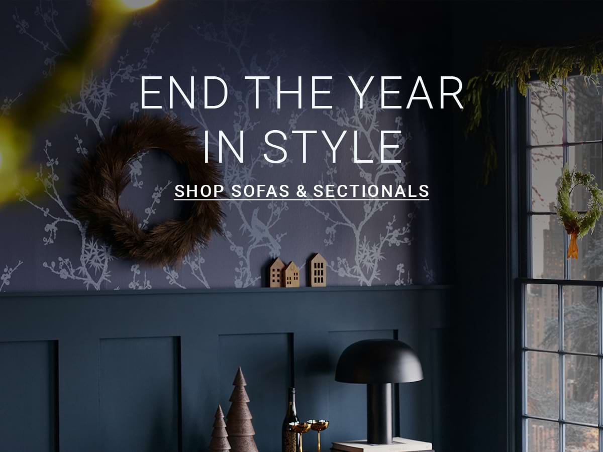 END THE YEAR IN STYLE SHOP SOFAS & SECTIONALS