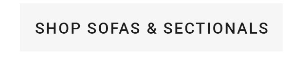SHOP SOFAS & SECTIONALS