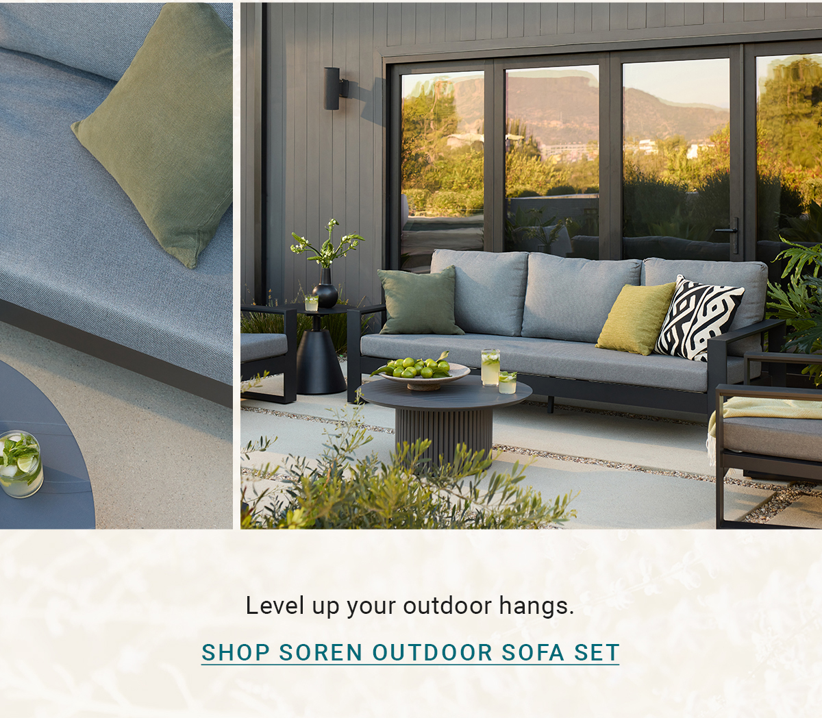 Level up your outdoor hangs. SHOP SOREN OUTDOOR SOFA SET