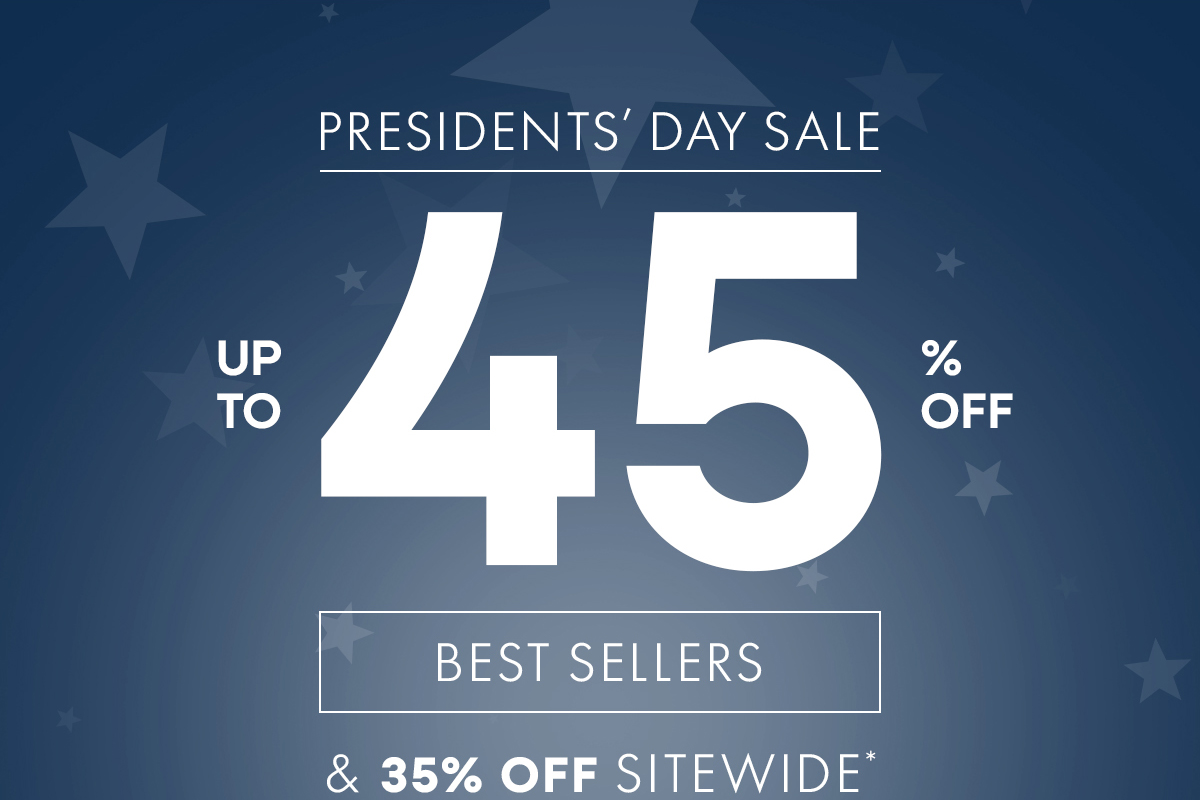PRESIDENTS' DAY SALE UPTO 45 % OFF BEST SELLERS & 35% OFF SITEWIDE**