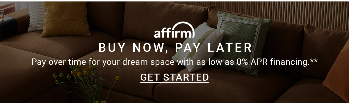 affirm BUY NOW, PAY LATER Pay over time for your dream space with as low as 0% APR financing.** GET STARTED