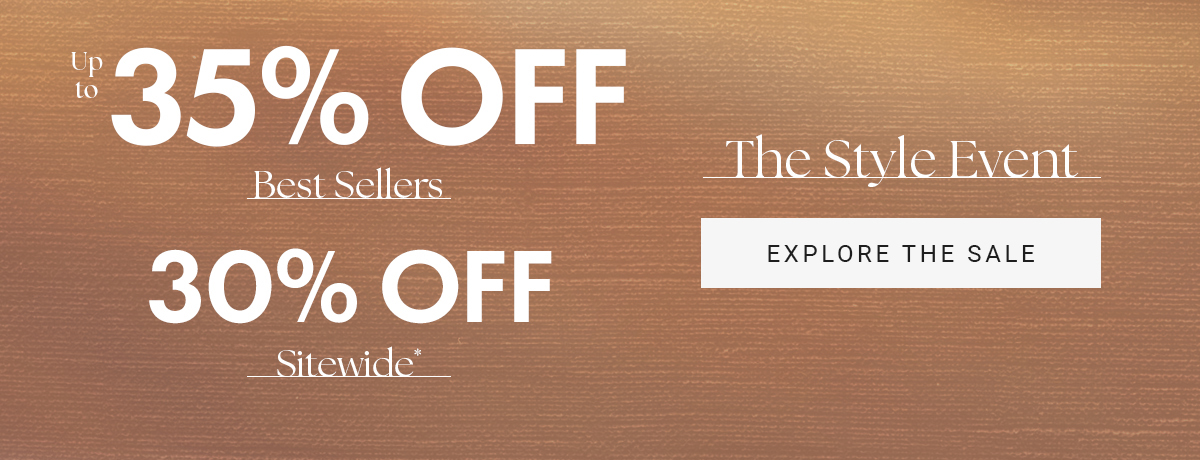 Upto 35% OFF Best Sellers 30% OFF Sitewide The Style Event EXPLORE THE SALE