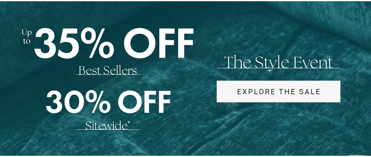 Up to 35% OFF Best Sellers | 30% OFF Sitewide* | The Style Event EXPLORE THE SALE