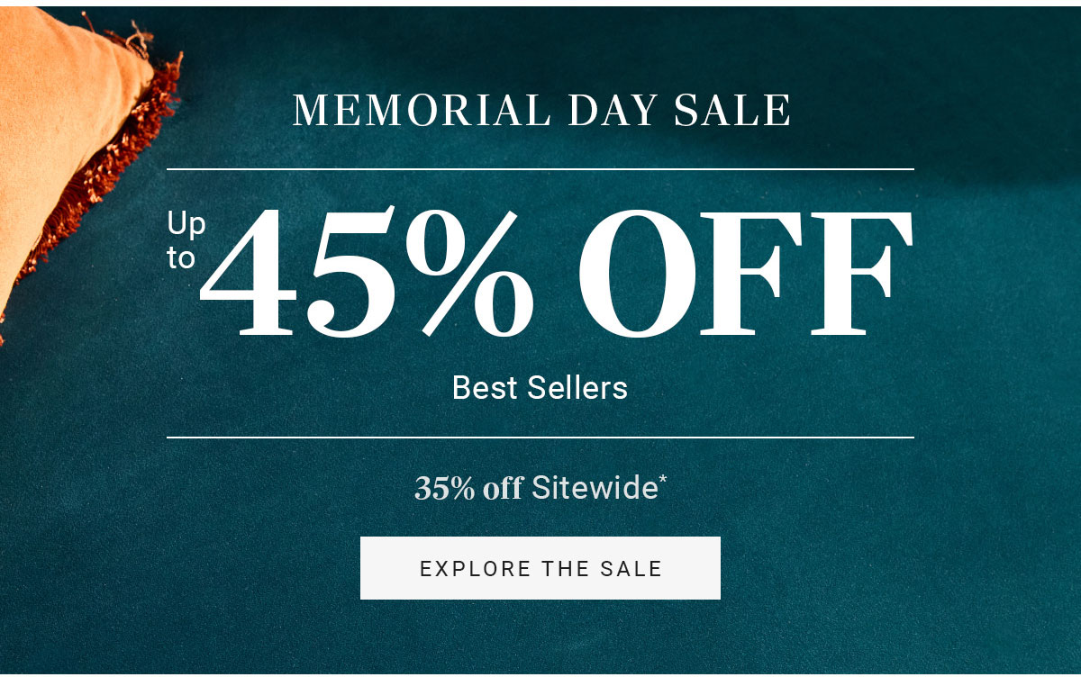 MEMORIAL DAY SALE |up to 45% OFF |Best Sellers|35% off Sitewide*|EXPLORE THE SALE