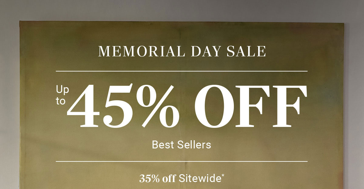 MEMORIAL DAY SALE | Up to 45% OFF | Best Sellers | 35% off Sitewide*