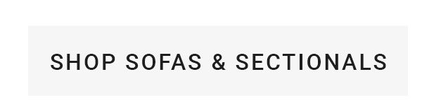 SHOP SOFAS & SECTIONALS