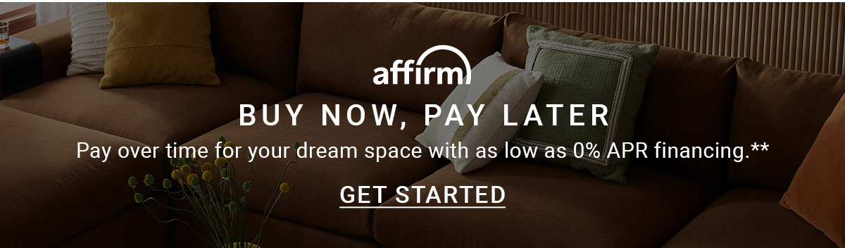 Affirm | BUY NOW, PAY LATER | Pay over time for your dream space with as low as 0% APR financing.** | GET STARTED