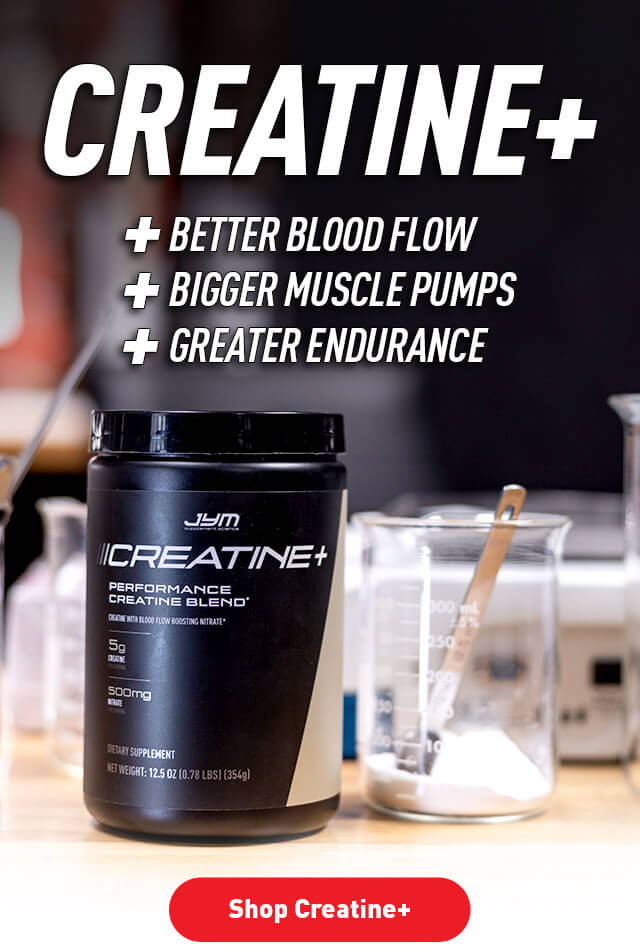 JYM Creatine+ ---- better blood flow, muscle pumps, and endurance