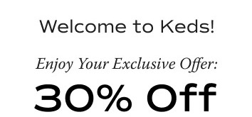 Welcome to Keds! Enjoy Your Exclusive Offer of 30% Off.