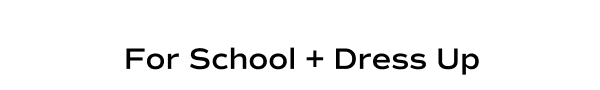 For School + Dress Up