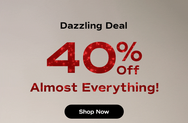 A grey background with animated glitter text that reads Dazzling Deal: 40% Off Almost Everything! Exclusions apply. Shop Now.