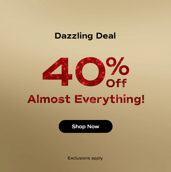 A gold background with the text Dazzling Deal: 40% Off Almost Everything! Exclusions apply. Shop Now.