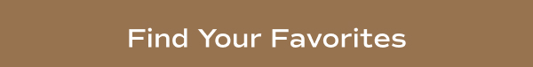 A brown background with white text says Find Your Favorites.