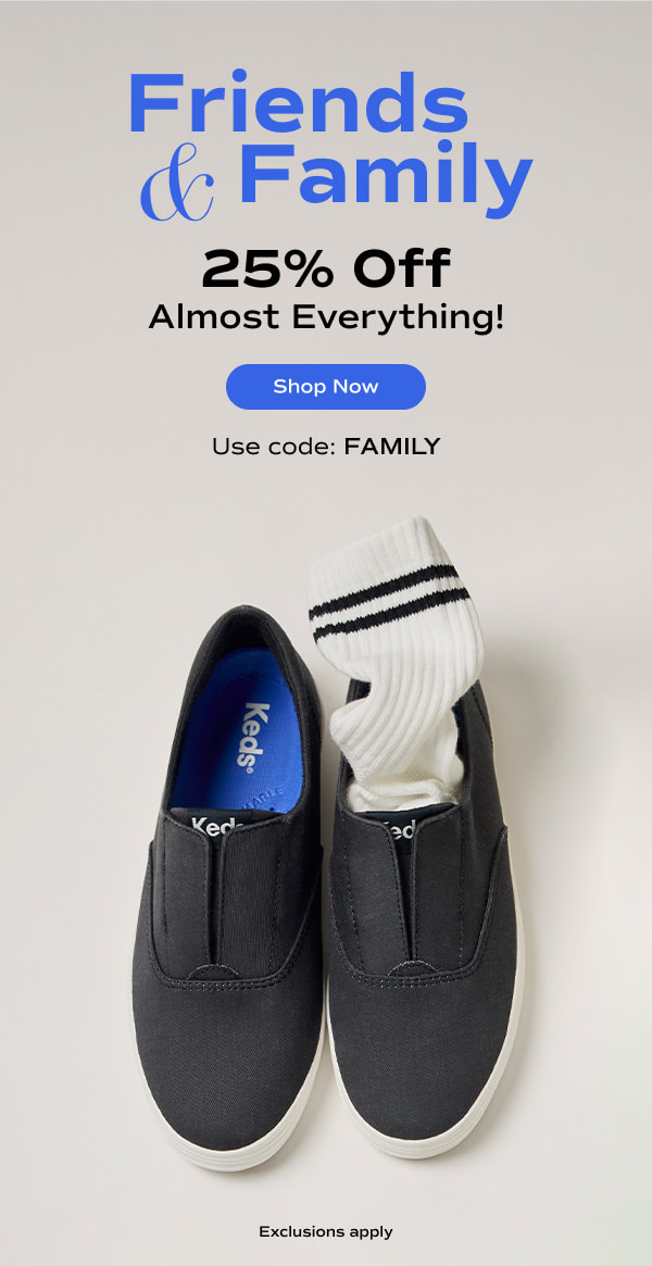 A grey background featuring an overhead view of the Keds Champion Round Toe Slip-On with one ribbed sock has the text Friends & Family Sale: 25% Off Almost Everything! Exclusions apply. Use code: FAMILY. Shop Now.