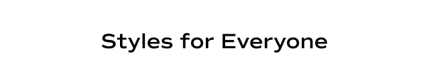 Styles for Everyone