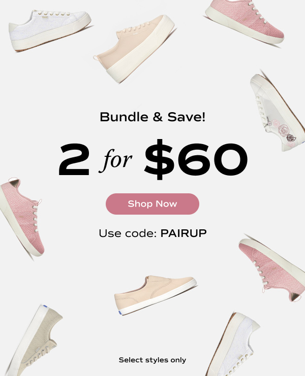 A light grey background with an array of light-colored Keds shoes sprinkled throughout. The email says Bundle & Save! 2 for $60. Select styles only. Use code: PAIRUP. Shop Now.