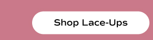 Shop Lace-Ups.