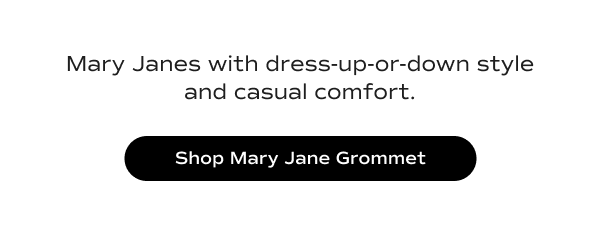 Mary Janes with dress-up-or-down style and casual comfort. Shop Mary Jane Grommet.