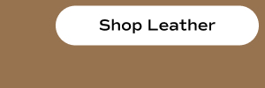 Shop Leather.