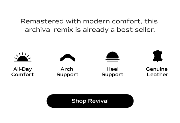 Remastered with modern comfort, this archival remix is already a best seller. Four special features of the Revival—all-day comfort, arch support, heel support, and genuine leather—are called out and paired with graphic icons. Shop Revival.