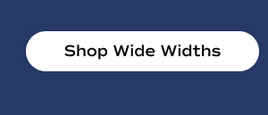 Shop Wide Widths.