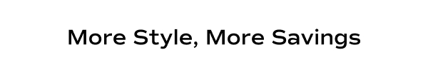 More Style, More Savings