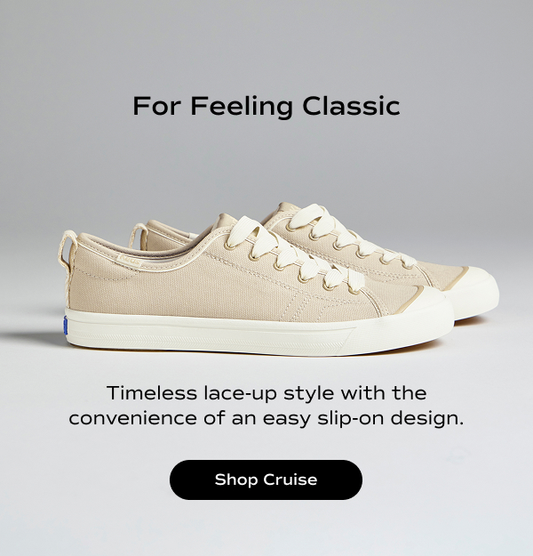 A side view of the Cruise Canvas Slip-On in Irish cream. The text says For Feeling Classic. Timeless lace-up style with the convenience of an easy slip-on design. Shop the Cruise.