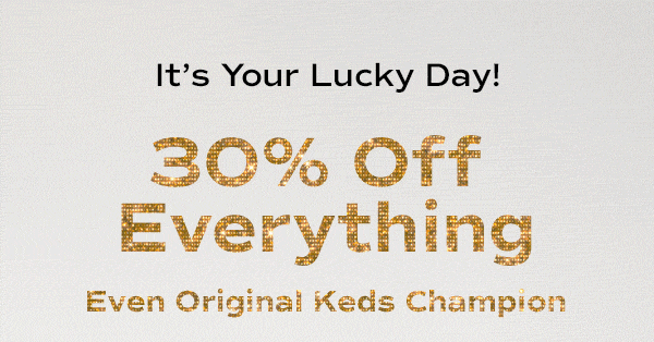 Text reads It's Your Lucky Day! Animated gold glitter text below says 30% Off Everything. Even Original Keds Champion.