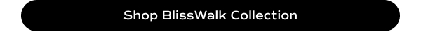 Shop BlissWalk Collection.