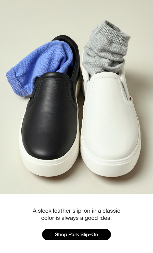 A beige background with an overhead of the Park Leather Slip-On, one in black with a periwinkle sock tucked in and one in white with a grey sock. The email says A sleek leather slip-on in a classic color is always a good idea. Shop Park Slip-On.