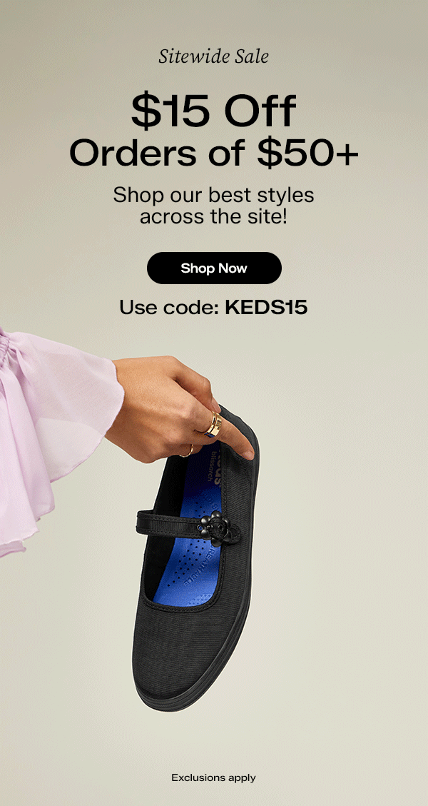 A GIF of a woman in a pale purple ruffle-cuff blouse holding out the Maisie Mary Jane Grosgrain in black and then adding the style in white. The email says Sitewide Sale! $15 Off Orders of $50+. Shop our best styles across the site! Exclusions apply. Use code: KEDS15. Shop Now.