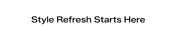 Style Refresh Starts Here.