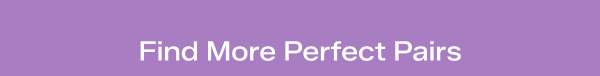 A lavender banner says Find More Perfect Pairs.