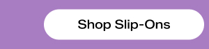 Shop Slip-Ons.