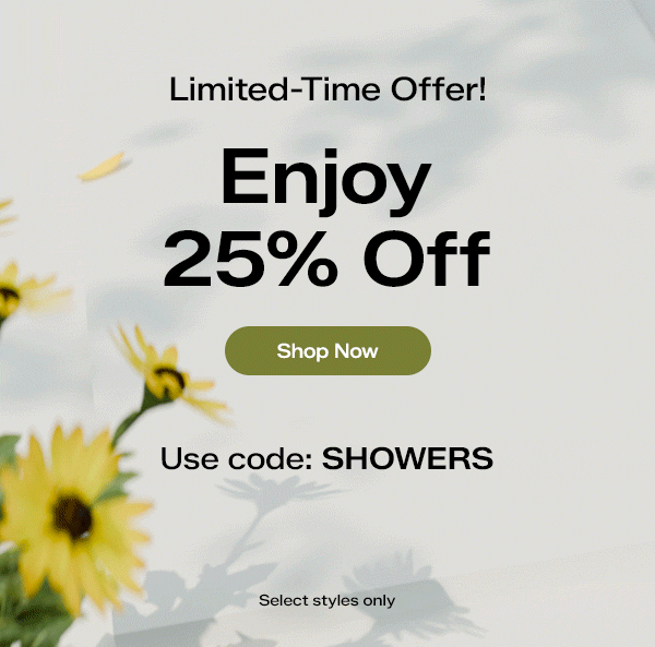 Gently swaying sunflowers with shadows in the background. The email says Limited-Time Offer! Enjoy 25% Off. Use code: SHOWERS. Select styles only. Shop Now.