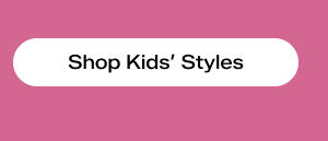 Shop Kids' Styles.