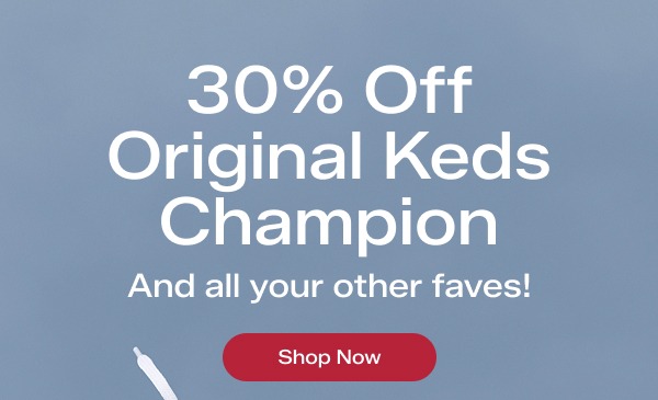 30% Off Original Keds Champion and all your other faves. Use code: SAVE30. Shop Now.
