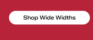 Shop Wide Widths.