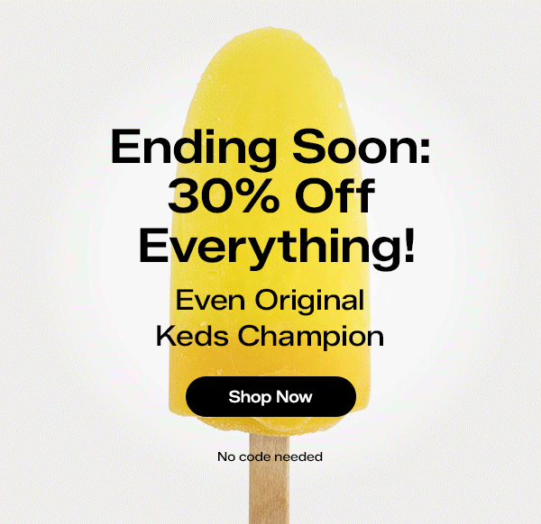 A GIF of a yellow popsicle disappearing after five bites. The text says Ending Soon: 30% Off Everything! Even Original Keds Champion. No code needed. Shop Now.