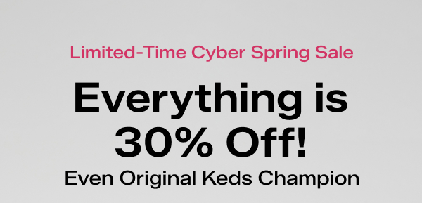 Limited-Time Cyber Spring Sale. Everything is 30% Off: Even Original Keds Champion! No code needed.