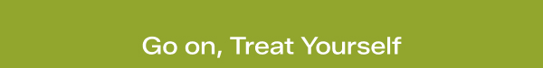 A bright olive-green banner says Go on, Treat Yourself.