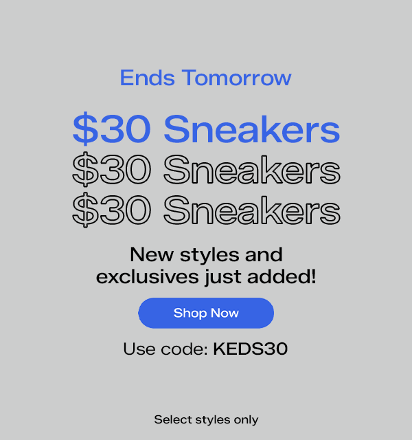 A grey background with animated, flashing text says $30 Sneakers ends tomorrow! New styles and exclusives just added. Select styles only. Use code KEDS30. Shop Now.