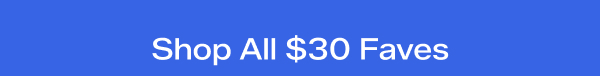 Shop All $30 Faves.