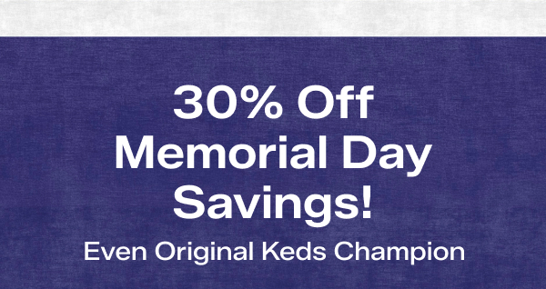 A textured navy background says 30% Off Memorial Day Savings! Even Original Keds Champion. Use code: SUNSHINE. Exclusions apply.