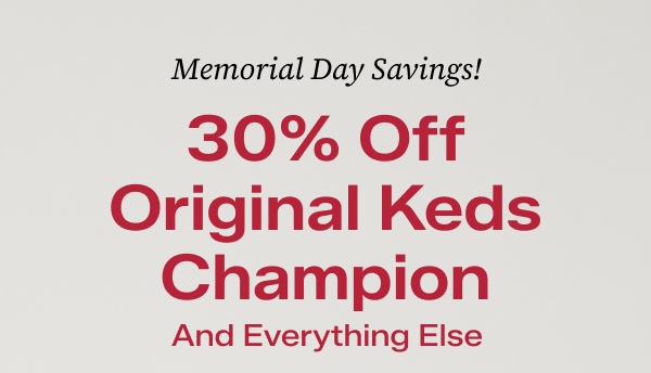 The email says Memorial Day Savings! 30% Off Original Keds Champion And Everything Else. Use code: SUNSHINE. Exclusions apply.