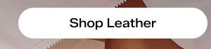Shop Leather. 