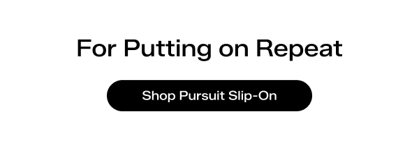 For Putting on Repeat. Shop Pursuit Slip-On.