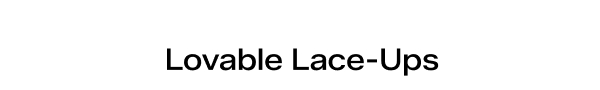 Lovable Lace-Ups.