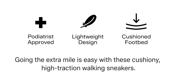 Icons highlight Podiatrist Approved, Lightweight Design, and Cushioned Footbed.  Going the extra mile is easy with these cushiony, high-traction walking sneakers.