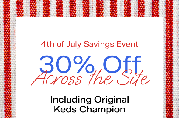 A red-and-white striped background with red and blue text says 4th of July Savings Event! 30% Off Across the Site, Including Original Keds Champion. Exclusions apply. Use code FIREWORKS